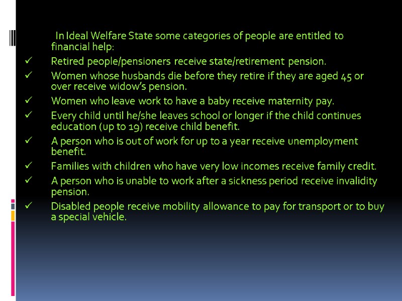 In Ideal Welfare State some categories of people are entitled to financial help: Retired